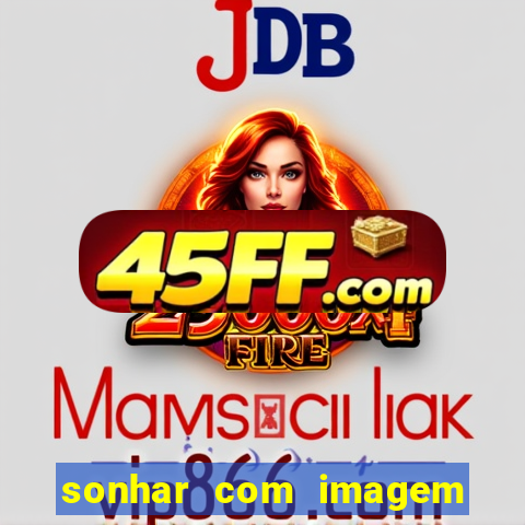 sonhar com imagem de santo de macumba